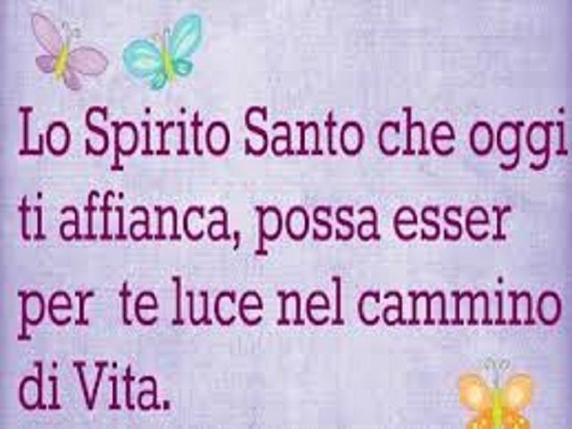 Lo Spirito Santo che oggi ti affianca, possa esser per te luce nel cammino di vita.