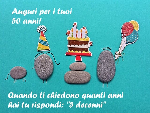 Auguri per i tuoi 50 anni! Quanto ti chiedono quanti anni hai tu rispondi: "5 decenni".