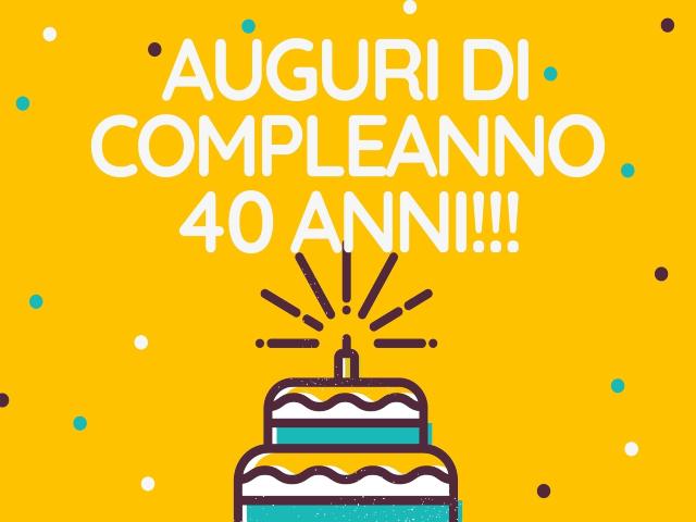 Auguri di compleanno 40 anni!!!