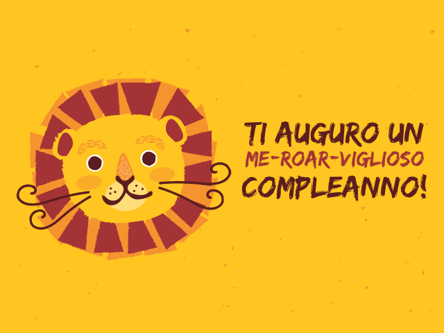 ti auguro un me-roar-viglioso compleanno!