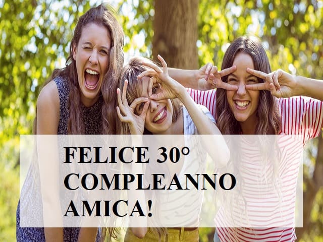 Felice 30° compleanno amica!