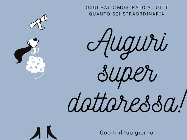 Oggi hai dimostrato a tutti quanto sei straordinaria Auguri super dottoressa! Goditi il tuo giorno
