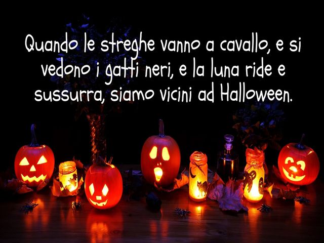 Quando le streghe vanno a cavallo, e si vedono i gatti neri, e la luna ride e sussurra, siamo vicini ad Halloween.
