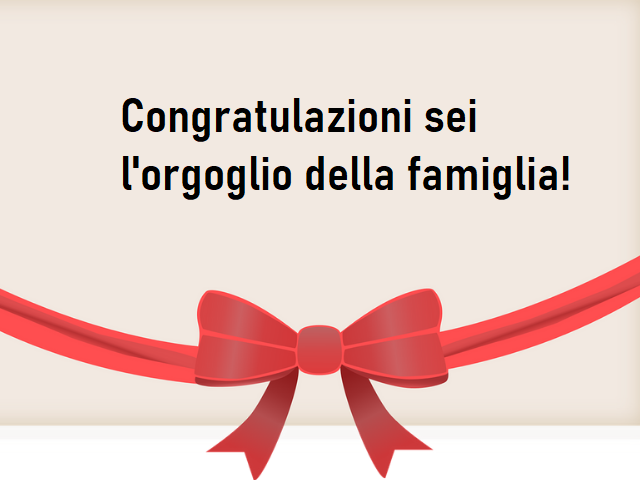 Congratulazioni sei l'orgoglio della famiglia!