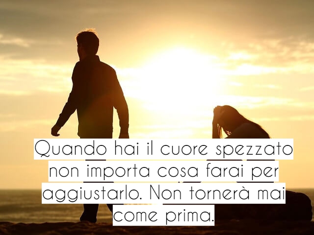 Quando hai il cuore spezzato non importa cosa farai per aggiustarlo. Non tornerà mai come prima.