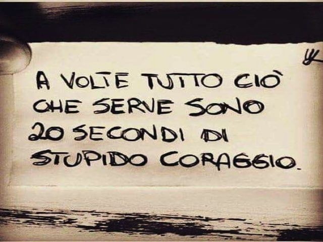 A volte tutto ciò che serve sono 20 secondi di stupido coraggio.
