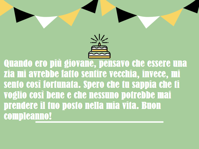Quando ero più giovane, pensavo che essere una zia mi avrebbe fatto sentire vecchia, invece, mi sento così fortunata. Spero che tu sappia che ti voglio così bene e che nessuno potrebbe mai prendere il tuo posto nella mia vita. Buon compleanno!