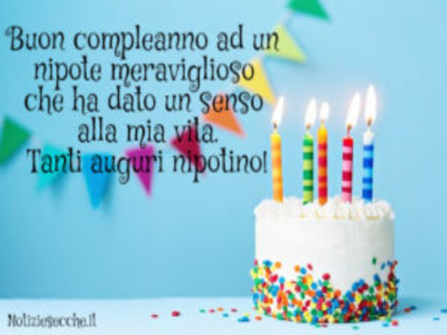 Buon compleanno ad un nipote meraviglioso che ha dato un senso alla mia vita. Tanti auguri nipotino!