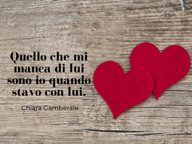 Quello che mi manca di lui sono io quando stavo con lui. Chiara Gamberale