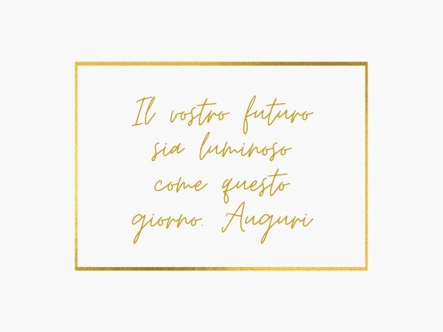 Il vostro futuro sia luminoso come questo giorno. Auguri.