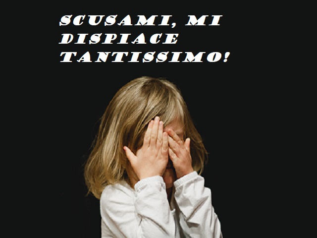 Scusami, mi dispiace tantissimo!