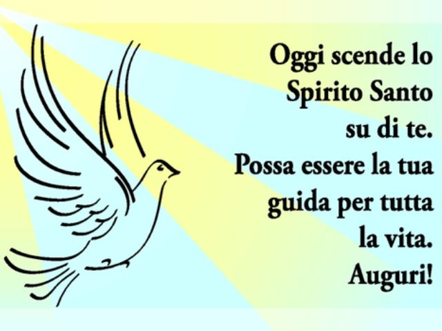 Oggi scende lo Spirito Santo su di te. Possa essere la tua guida per tutta la vita. Auguri!