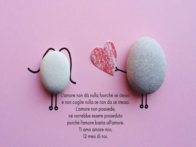 L’amore non dà nulla fuorché sé stesso e non coglie nulla se non da sé stesso. L’amore non possiede, né vorrebbe essere posseduto poiché l’amore basta all’amore. Ti amo amore mio, 12 mesi di noi.
