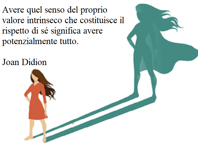 Avere quel senso del proprio valore intrinseco che costituisce il rispetto di sé significa avere potenzialmente tutto.(Joan Didion)