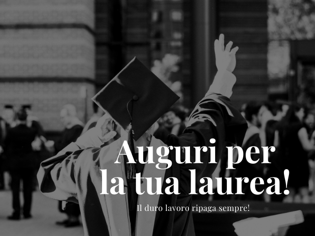 Auguri per la tua laurea! Il duro lavoro ripaga sempre!