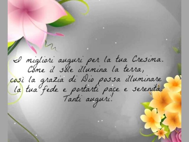 I migliori auguri per la tua Cresima. Come il sole illumina la terra, così la grazia di Dio possa illuminare la tua fede e portarti pace e serenità. Tanti auguri!