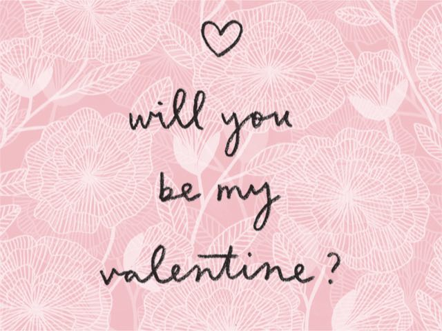 will you be my valentine? (vuoi essere il mio Valentino?)