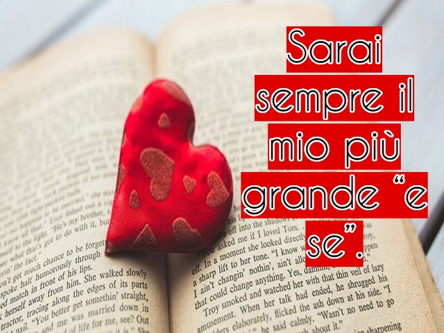 Sarai sempre il mio più grande “e se”.