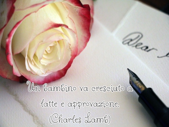 Un bambino va cresciuto a latte e approvazione.(Charles Lamb)