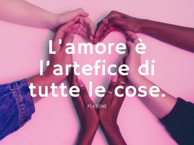 L’amore è l’artefice di tutte le cose. Platone