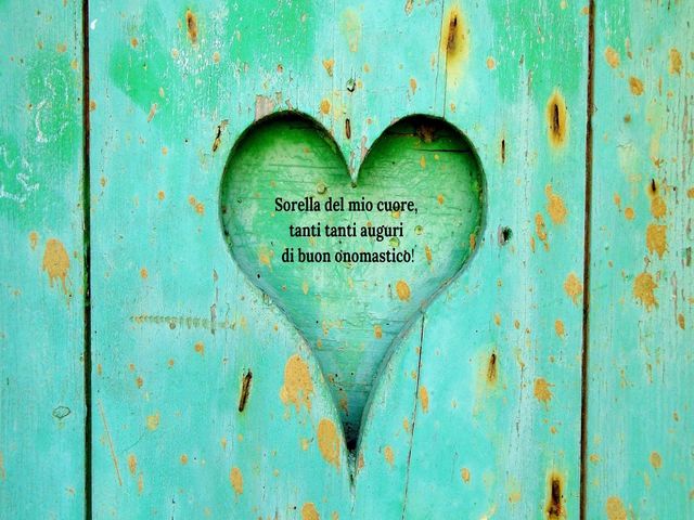 Sorella del mio cuore,tanti tanti auguridi buon onomastico!