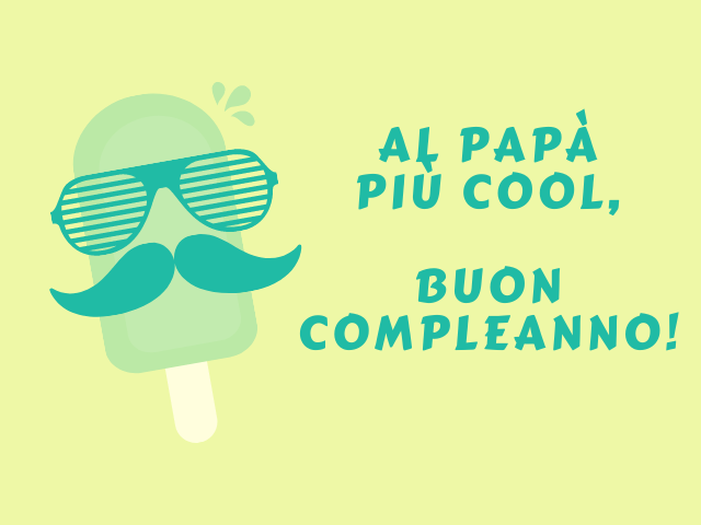 Al papà più cool, buon compleanno!