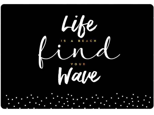 Life is a beach, find your wave. (La vita è una spiaggia, trova la tua onda).