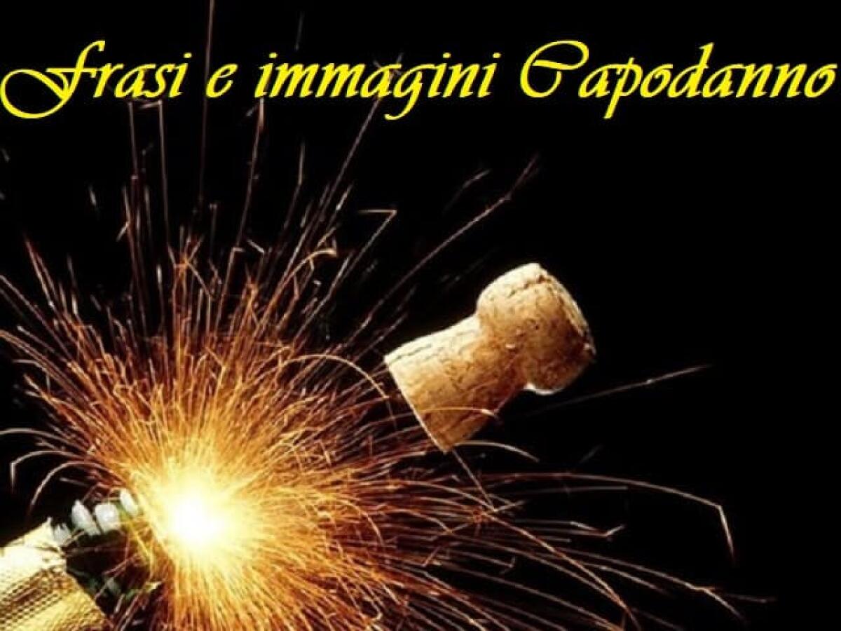 Frasi e immagini per Capodanno: 172 auguri di buon anno originali da dedicare - 
