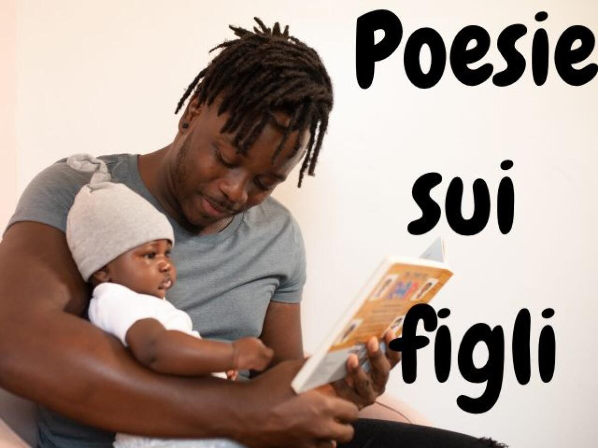 Poesie sui figli: 71 poesie e frasi dedicate ai figli - 