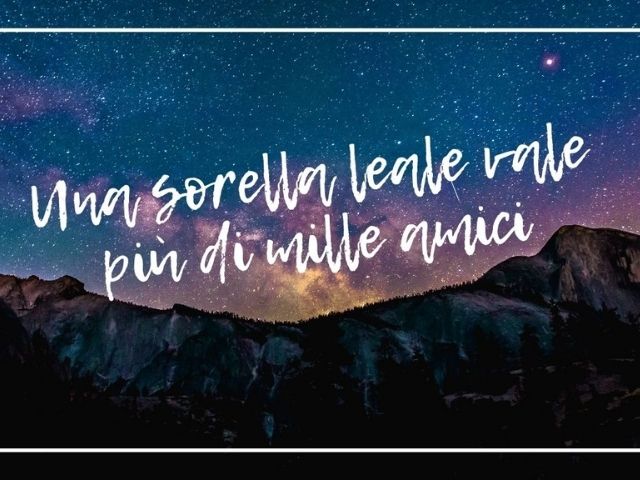 Una sorella leale vale più di mille amici.