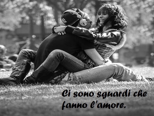 Ci sono sguardi che fanno l'amore.