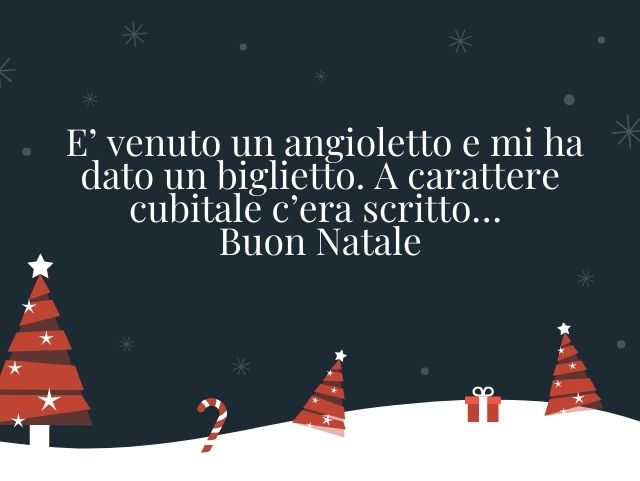 É venuto un angioletto e mi ha dato un biglietto. A carattere cubitale c’era scritto… Buon Natale.
