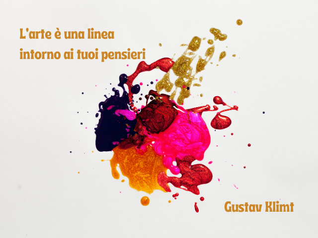 L'arte è una linea intorno ai tuoi pensieri. Gustav Klimt