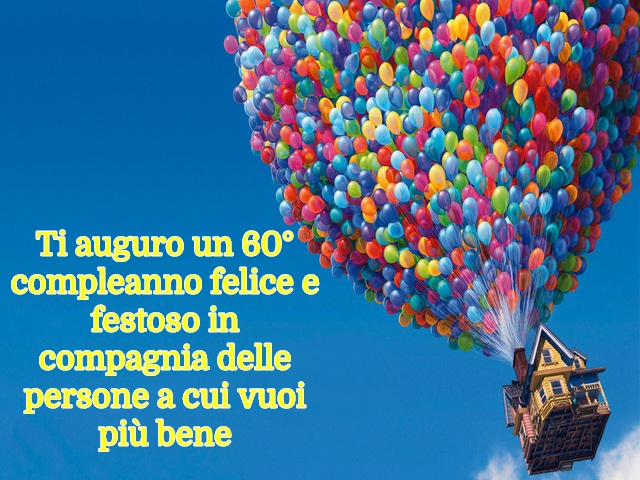 Ti auguro un 60° compleanno felice e festoso in compagnia delle persone a cui vuoi più bene.