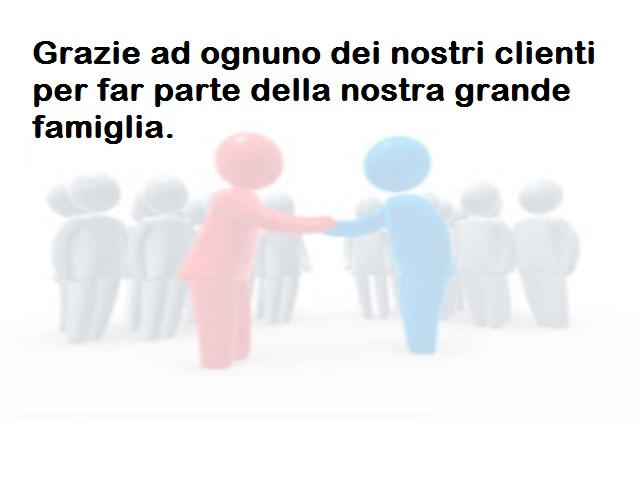 Grazie ad ognuno dei nostri clienti per far parte della nostra grande famiglia.