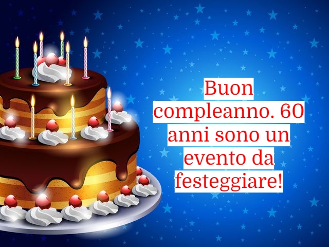 Buon compleanno. 60 anni sono un evento da festeggiare!