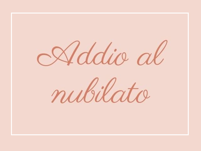 Addio al nubilato