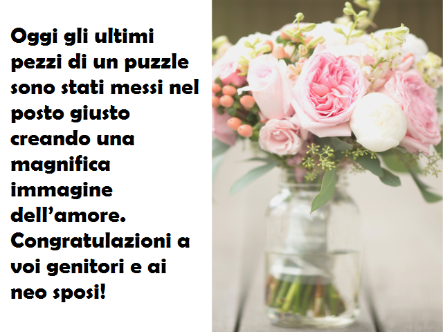 Oggi gli ultimi pezzi di un puzzle sono stati messi nel posto giusto creando una magnifica immagine dell’amore. Congratulazioni a voi genitori e ai neo sposi!