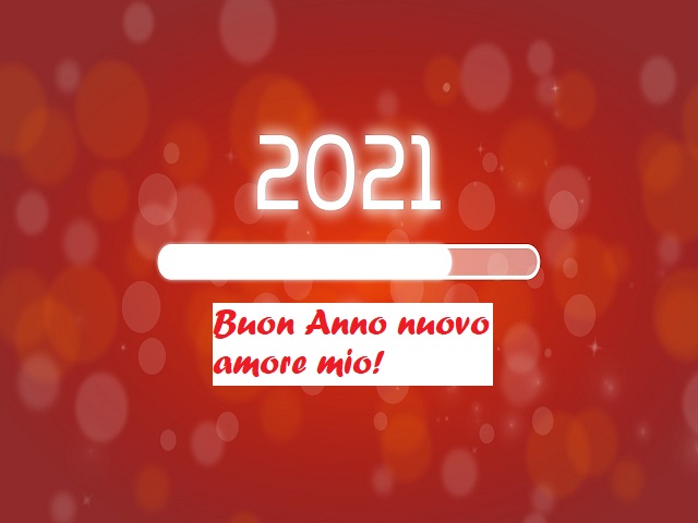 2021 - Buon anno nuovo amore mio!