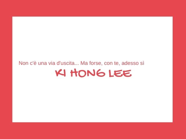 Non c'è una via d'uscita... Ma forse, con te, adesso sì.(KI Hong Lee)