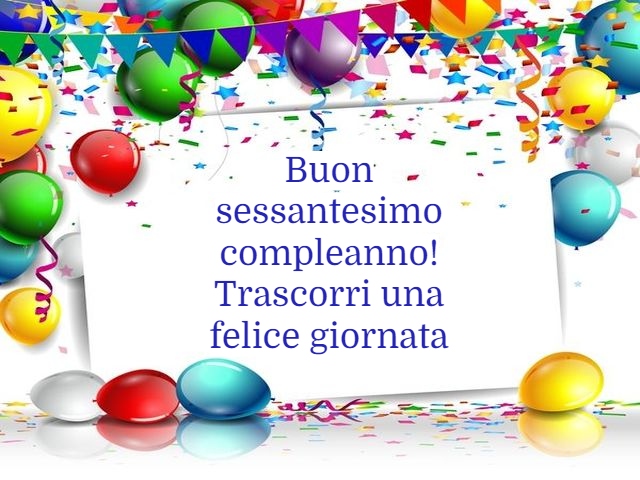 Buon sessantesimo compleanno! Trascorri una felice giornata.