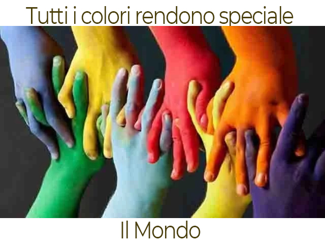 Tutti i colori rendono speciale il mondo.