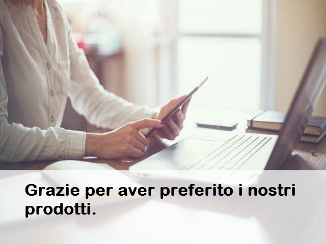 Grazie per aver preferito i nostri prodotti.