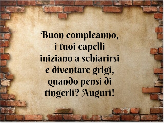 Buon compleanno, i tuoi capelli iniziano a schiarirsi e diventare grigi, quando pensi di tingerli? Auguri!
