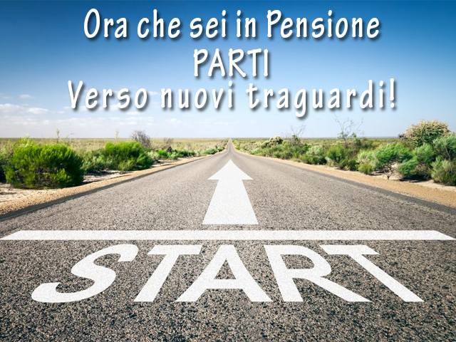 Ora che sei in pensione - PARTI - Verso nuovi traguardi