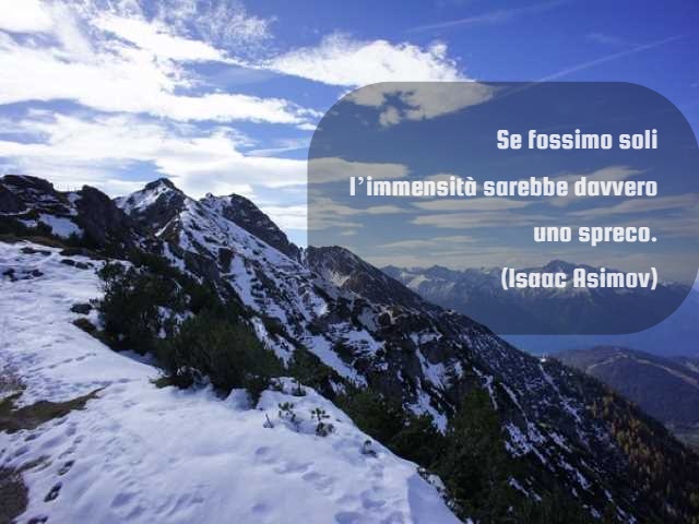 Se fossimo soli l’immensità sarebbe davvero uno spreco.(Isaac Asimov)