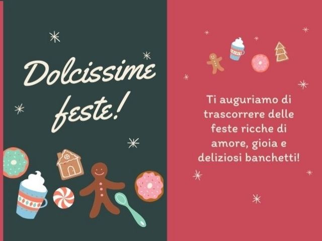 Dolcissime Feste! Ti auguriamo di trascorrere delle feste ricche di amore, gioia e deliziosi banchetti.