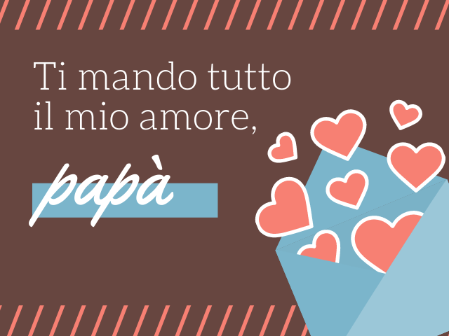 Ti mando tutto il mio amore, papà