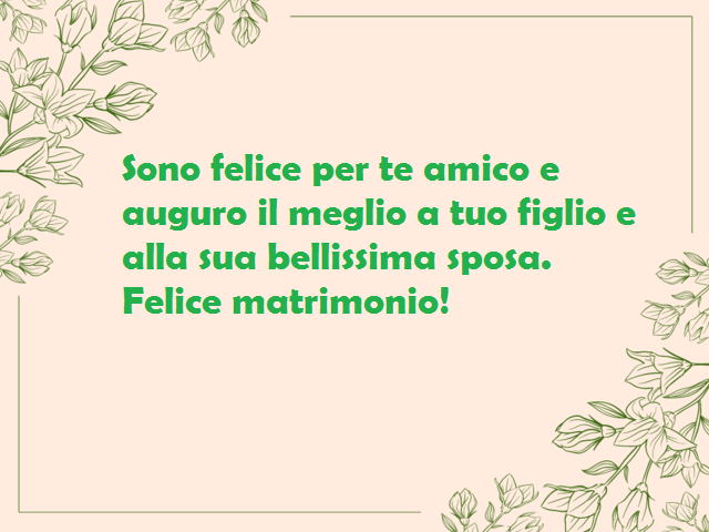 Sono felice per te amico e auguro il meglio a tuo figlio e alla sua bellissima sposa. Felice matrimonio!