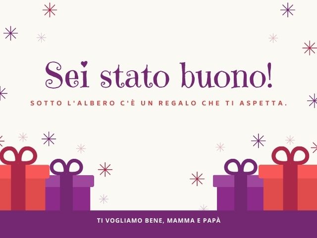 Sei stato buono! Sotto l'albero c'è un regalo che ti aspetta. Ti vogliamo bene, mamma e papà.
